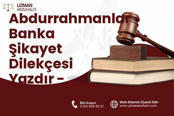 Abdurrahmanlar Banka Şikayet Dilekçesi Yazdır - Serik