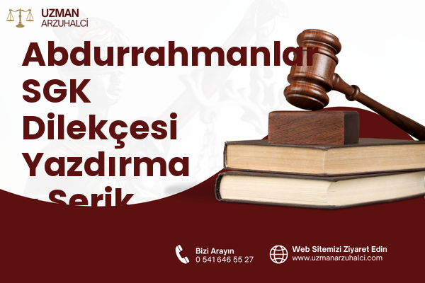 Abdurrahmanlar SGK Dilekçesi Yazdırma - Serik