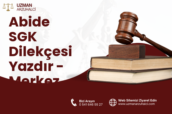 Abide SGK Dilekçesi Yazdır - Merkez