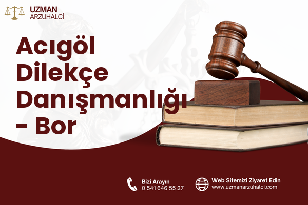 Acıgöl Dilekçe Danışmanlığı - Bor