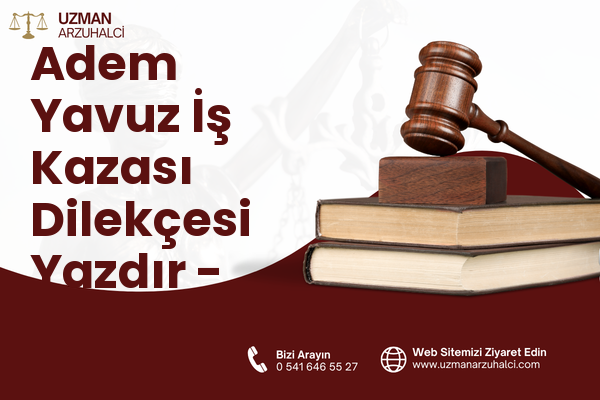 Adem Yavuz İş Kazası Dilekçesi Yazdır - Gebze