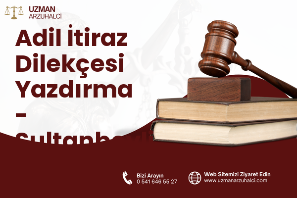 Adil İtiraz Dilekçesi Yazdırma - Sultanbeyli