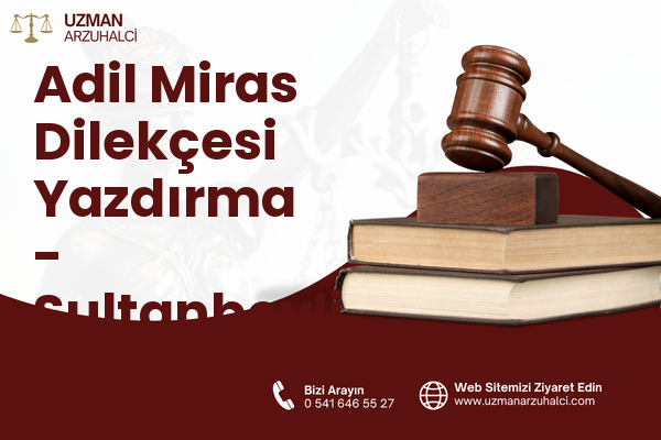 Adil Miras Dilekçesi Yazdırma - Sultanbeyli