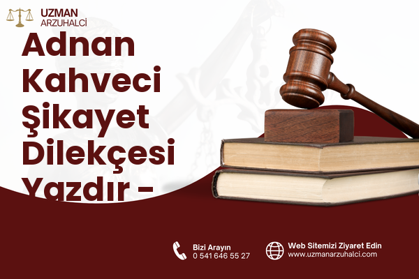 Adnan Kahveci Şikayet Dilekçesi Yazdır - Beylikdüzü