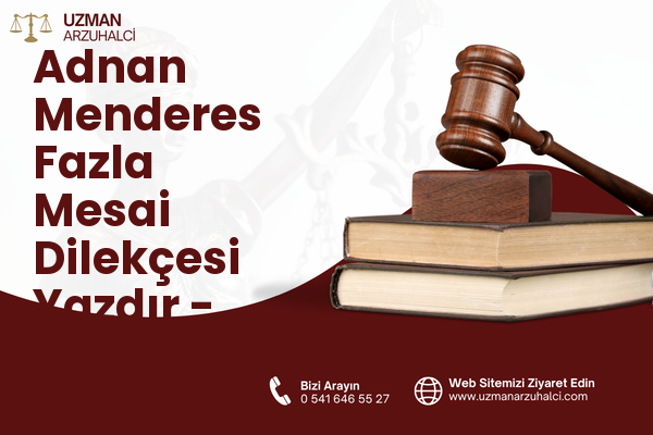 Adnan Menderes Fazla Mesai Dilekçesi Yazdır - Efeler