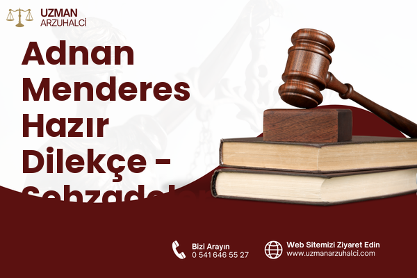 Adnan Menderes Hazır Dilekçe - Şehzadeler