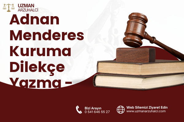 Adnan Menderes Kuruma Dilekçe Yazma - Akdeniz