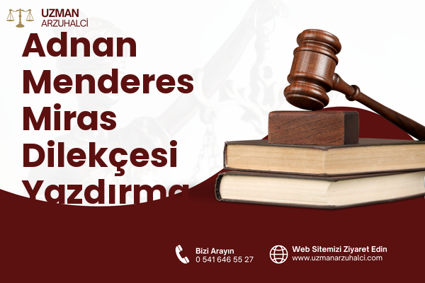 Adnan Menderes Miras Dilekçesi Yazdırma - Akdeniz