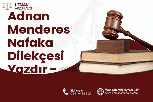 Adnan Menderes Nafaka Dilekçesi Yazdır - Akdeniz