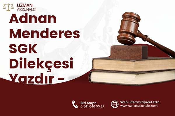 Adnan Menderes SGK Dilekçesi Yazdır - Efeler
