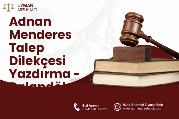Adnan Menderes Talep Dilekçesi Yazdırma - Palandöken