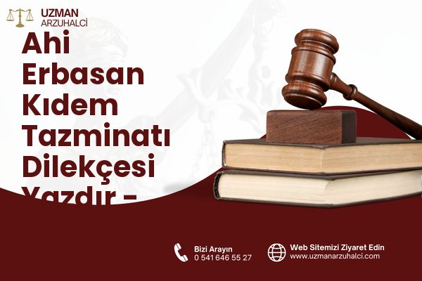 Ahi Erbasan Kıdem Tazminatı Dilekçesi Yazdır - Merkez