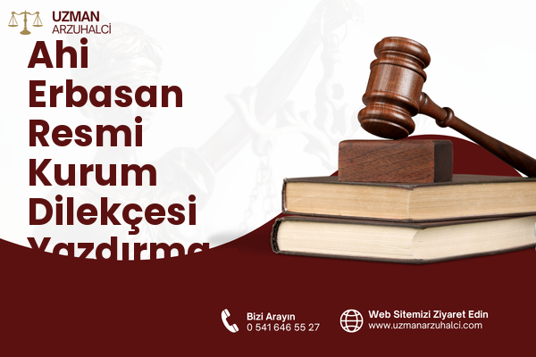 Ahi Erbasan Resmi Kurum Dilekçesi Yazdırma - Merkez