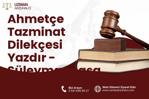 Ahmetçe Tazminat Dilekçesi Yazdır - Süleymanpaşa