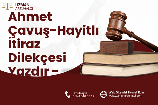 Ahmet Çavuş-Hayitlı İtiraz Dilekçesi Yazdır - Milas
