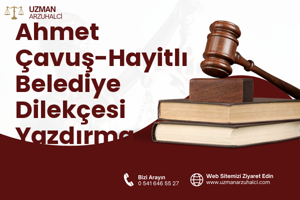Ahmet Çavuş-Hayitlı Belediye Dilekçesi Yazdırma - Milas