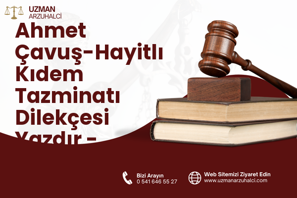 Ahmet Çavuş-Hayitlı Kıdem Tazminatı Dilekçesi Yazdır - Milas