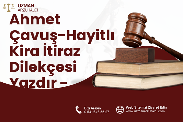 Ahmet Çavuş-Hayitlı Kira İtiraz Dilekçesi Yazdır - Milas