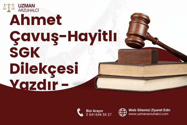 Ahmet Çavuş-Hayitlı SGK Dilekçesi Yazdır - Milas