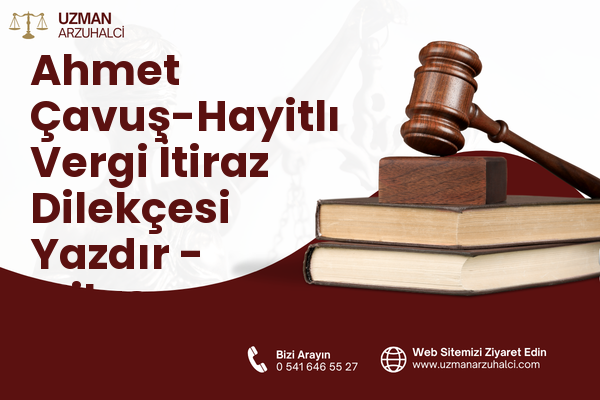 Ahmet Çavuş-Hayitlı Vergi İtiraz Dilekçesi Yazdır - Milas