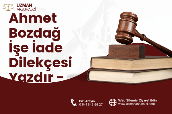 Ahmet Bozdağ İşe İade Dilekçesi Yazdır - Pazarcık