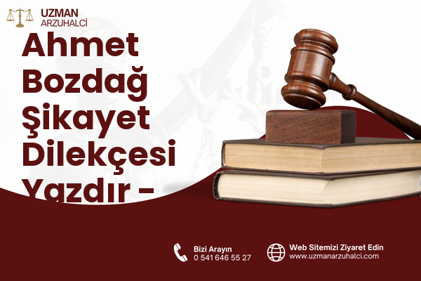 Ahmet Bozdağ Şikayet Dilekçesi Yazdır - Pazarcık