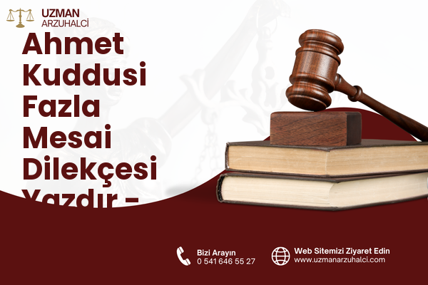 Ahmet Kuddusi Fazla Mesai Dilekçesi Yazdır - Bor