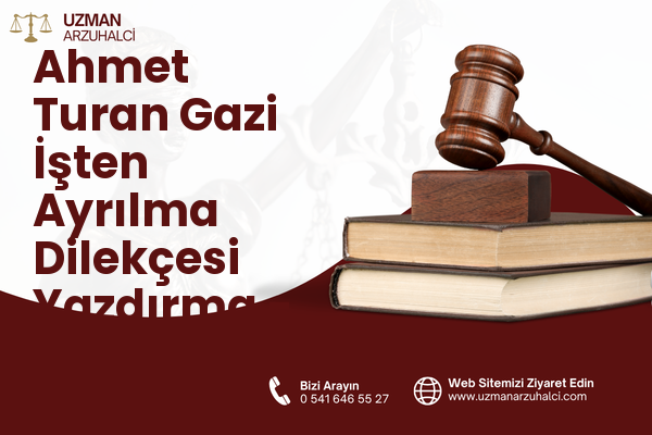 Ahmet Turan Gazi İşten Ayrılma Dilekçesi Yazdırma - Merkez