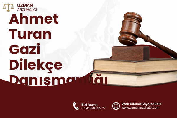 Ahmet Turan Gazi Dilekçe Danışmanlığı - Merkez