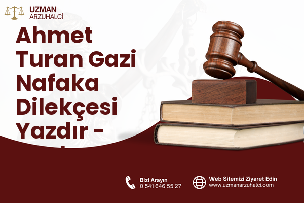 Ahmet Turan Gazi Nafaka Dilekçesi Yazdır - Merkez