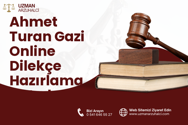 Ahmet Turan Gazi Online Dilekçe Hazırlama - Merkez