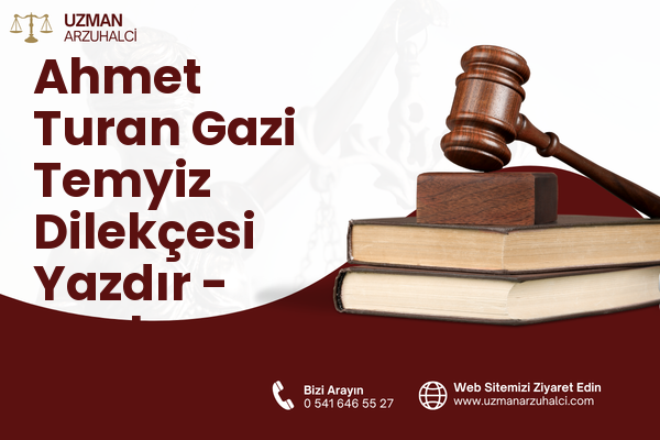 Ahmet Turan Gazi Temyiz Dilekçesi Yazdır - Merkez