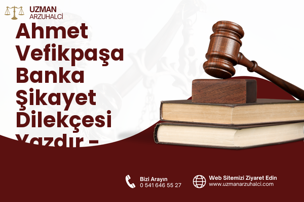 Ahmet Vefikpaşa Banka Şikayet Dilekçesi Yazdır - Kestel