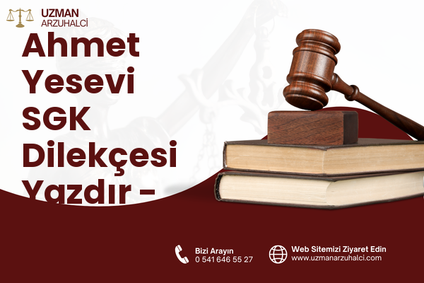 Ahmet Yesevi SGK Dilekçesi Yazdır - Haliliye