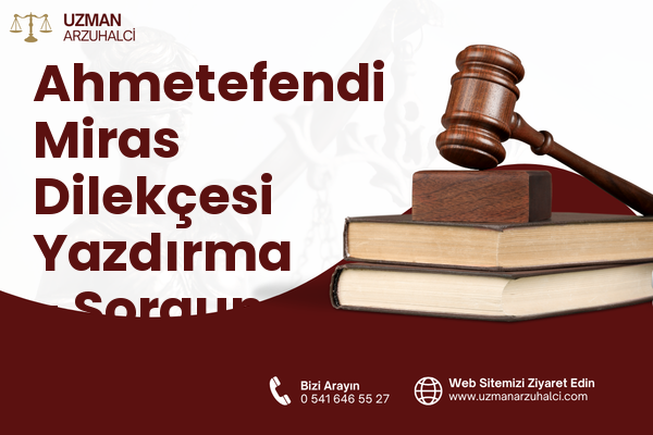 Ahmetefendi Miras Dilekçesi Yazdırma - Sorgun