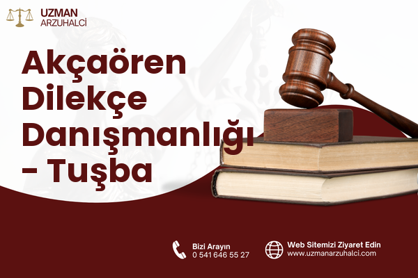 Akçaören Dilekçe Danışmanlığı - Tuşba