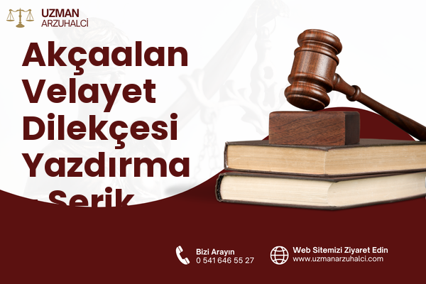 Akçaalan Velayet Dilekçesi Yazdırma - Serik