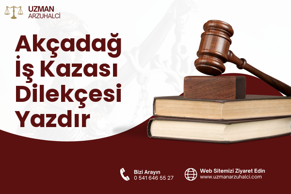 Akçadağ İş Kazası Dilekçesi Yazdır