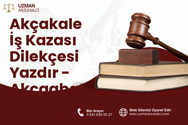 Akçakale İş Kazası Dilekçesi Yazdır - Akçaabat