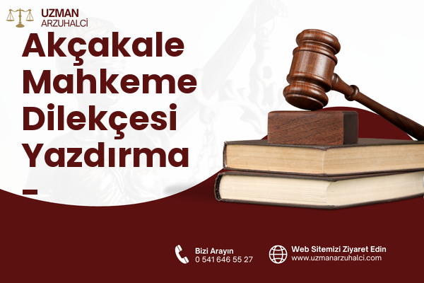 Akçakale Mahkeme Dilekçesi Yazdırma - Akçaabat