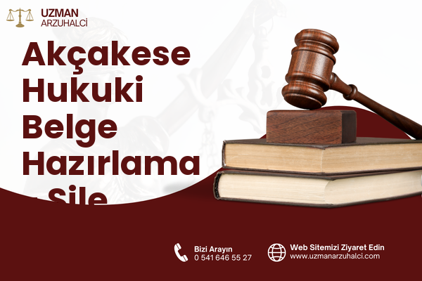 Akçakese Hukuki Belge Hazırlama - Şile