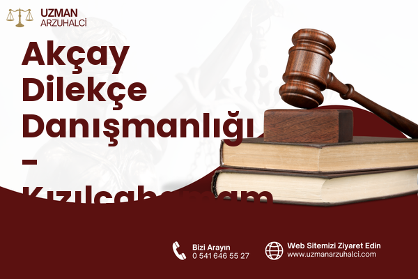 Akçay Dilekçe Danışmanlığı - Kızılcahamam
