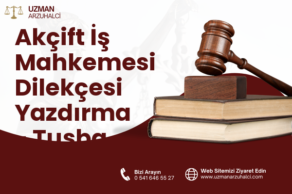 Akçift İş Mahkemesi Dilekçesi Yazdırma - Tuşba