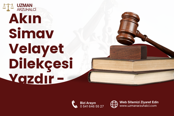 Akın Simav Velayet Dilekçesi Yazdır - Konak