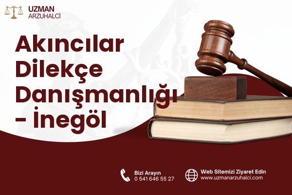 Akıncılar Dilekçe Danışmanlığı - İnegöl