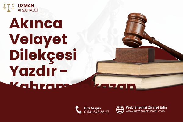Akınca Velayet Dilekçesi Yazdır - Kahramankazan