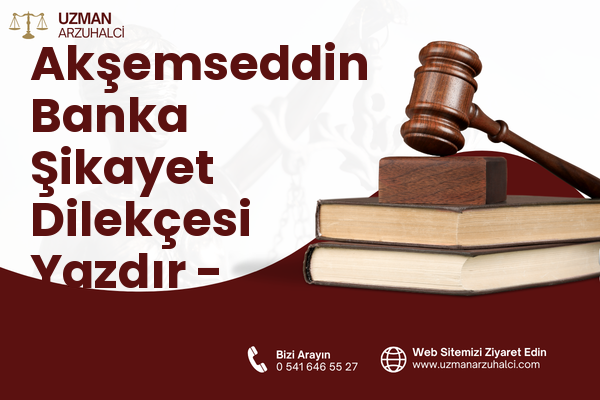 Akşemseddin Banka Şikayet Dilekçesi Yazdır - Merkez