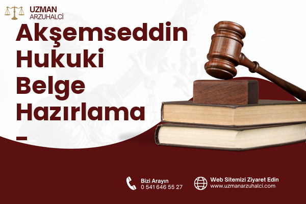 Akşemseddin Hukuki Belge Hazırlama - Esenyurt
