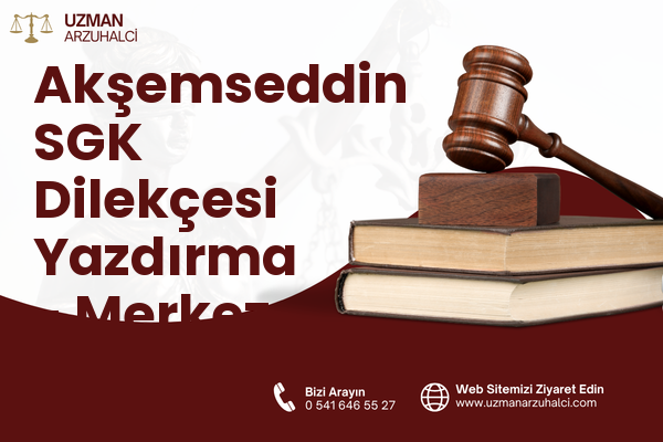 Akşemseddin SGK Dilekçesi Yazdırma - Merkez