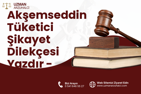 Akşemseddin Tüketici Şikayet Dilekçesi Yazdır - Merkez